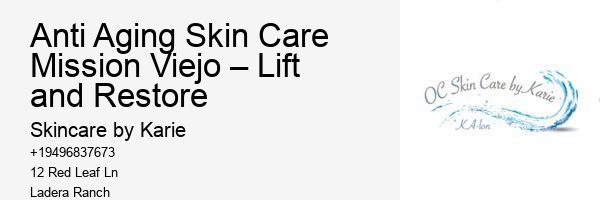 Anti Aging Skin Care Mission Viejo – Lift and Restore