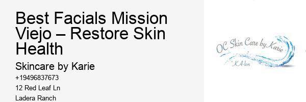Best Facials Mission Viejo – Restore Skin Health