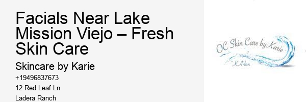 Facials Near Lake Mission Viejo – Fresh Skin Care