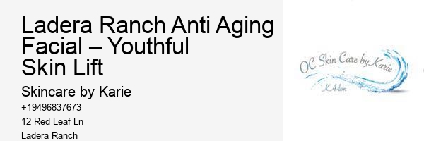 Ladera Ranch Anti Aging Facial – Youthful Skin Lift