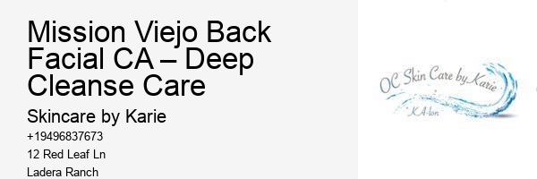 Mission Viejo Back Facial CA – Deep Cleanse Care