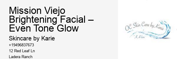 Mission Viejo Brightening Facial – Even Tone Glow