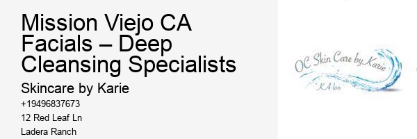 Mission Viejo CA Facials – Deep Cleansing Specialists