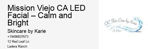 Mission Viejo CA LED Facial – Calm and Bright