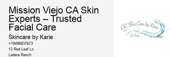 Mission Viejo CA Skin Experts – Trusted Facial Care