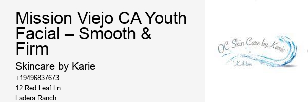 Mission Viejo CA Youth Facial – Smooth & Firm