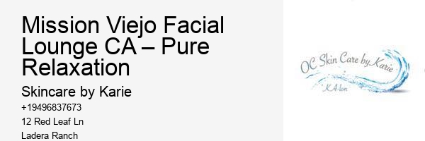 Mission Viejo Facial Lounge CA – Pure Relaxation