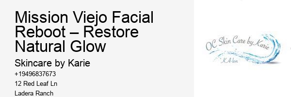 Mission Viejo Facial Reboot – Restore Natural Glow