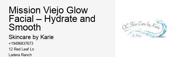 Mission Viejo Glow Facial – Hydrate and Smooth