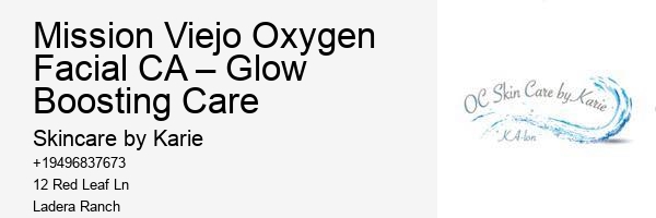 Mission Viejo Oxygen Facial CA – Glow Boosting Care