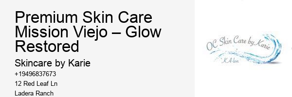 Premium Skin Care Mission Viejo – Glow Restored