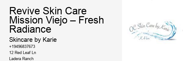 Revive Skin Care Mission Viejo – Fresh Radiance