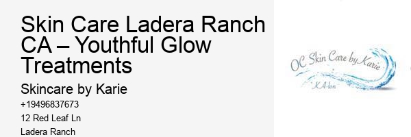 Skin Care Ladera Ranch CA – Youthful Glow Treatments