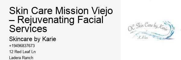 Skin Care Mission Viejo – Rejuvenating Facial Services