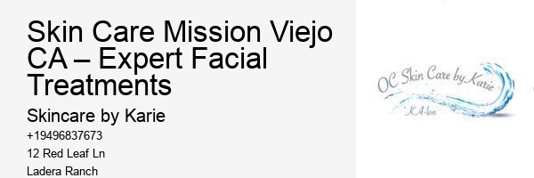 Skin Care Mission Viejo CA – Expert Facial Treatments